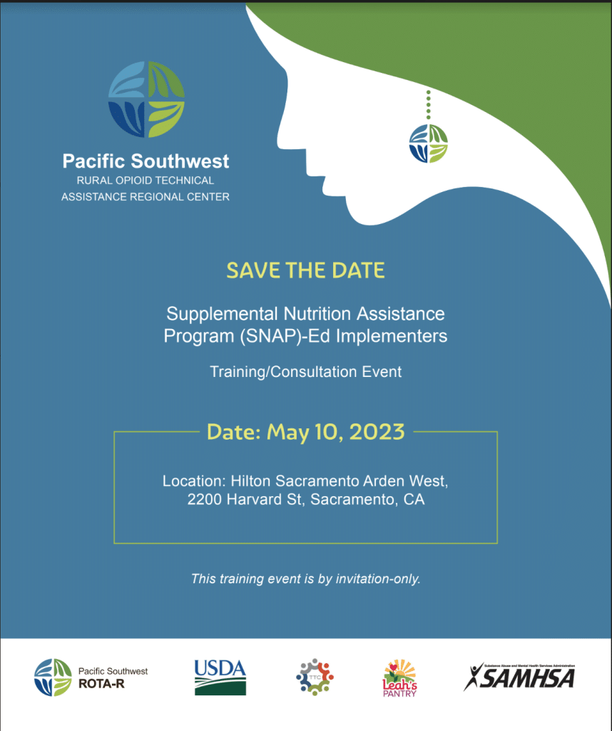 Save the date image identifying Pacific Southwest Rural Opioid Technical Assistance Regional Center's training for SNAP-Ed Implementers on May 10, 2023 at the Hilton Sacramento Arden West. 