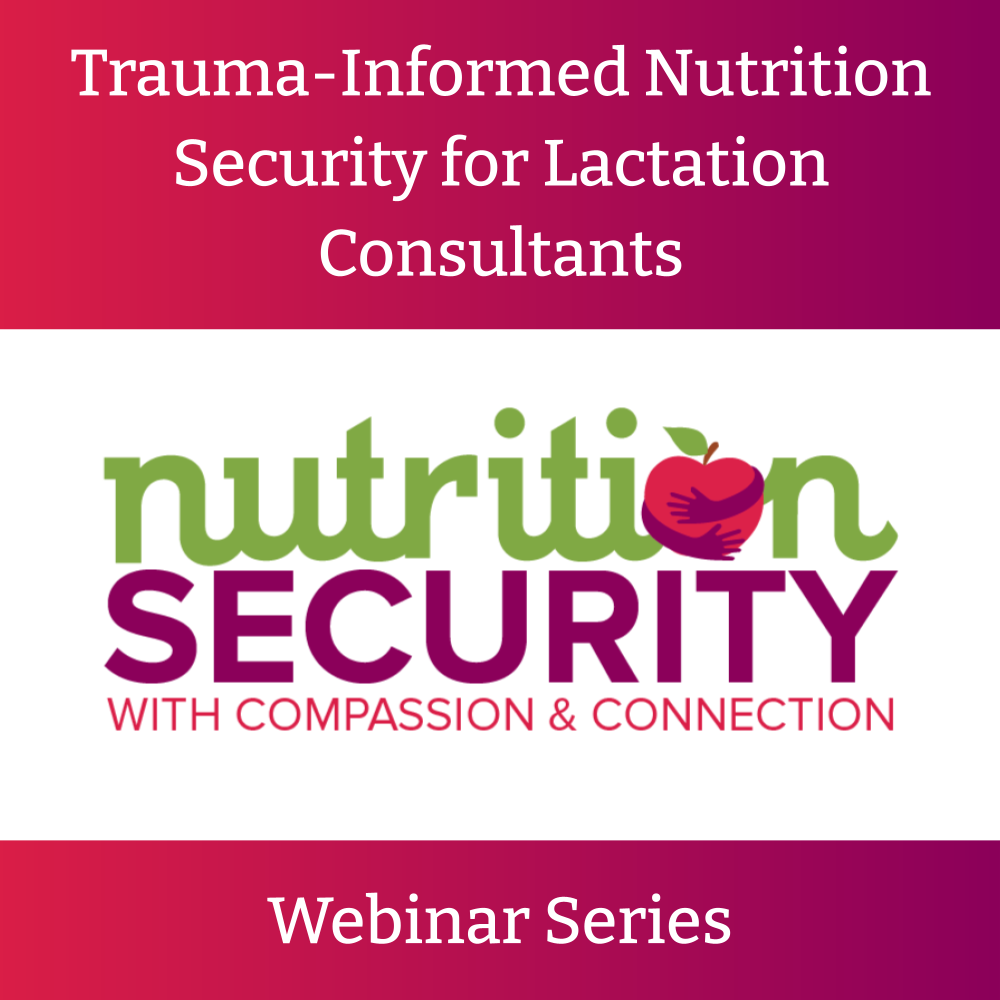Trauma-Informed Nutrition Security for Lactation Consultants: Webinar Series